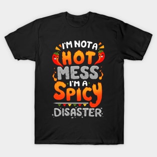 I'm not a Hot Mess I'm a Spicy Disaster T-Shirt